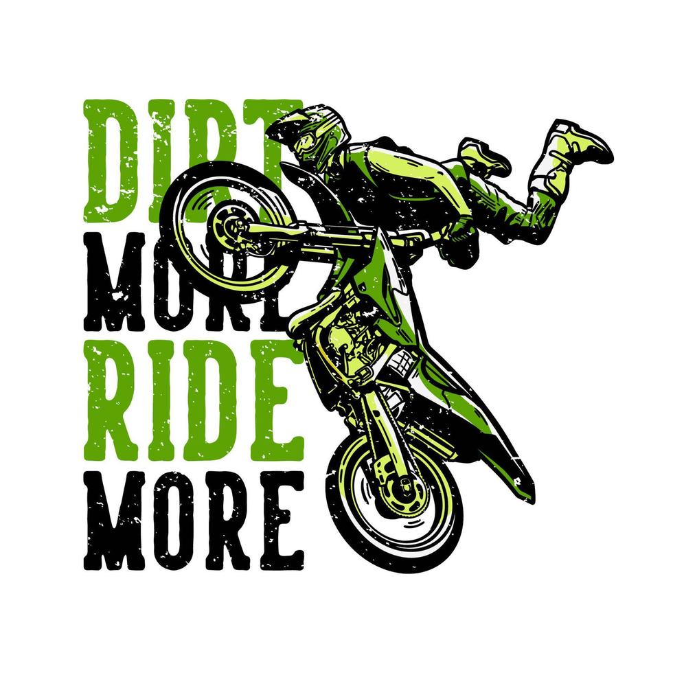 T-shirt design slogan typography dirt more ride more with motocross rider doing freestyle vintage illustration vector
