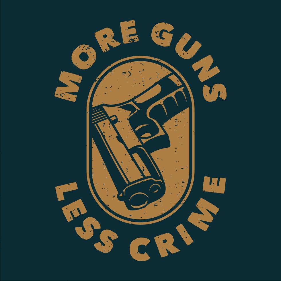 vintage slogan typography more guns less crime for t shirt design vector
