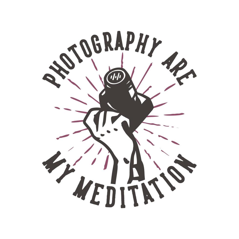 diseño de camiseta lema tipografía fotografía son mi meditación con mano sosteniendo una cámara ilustración vintage vector