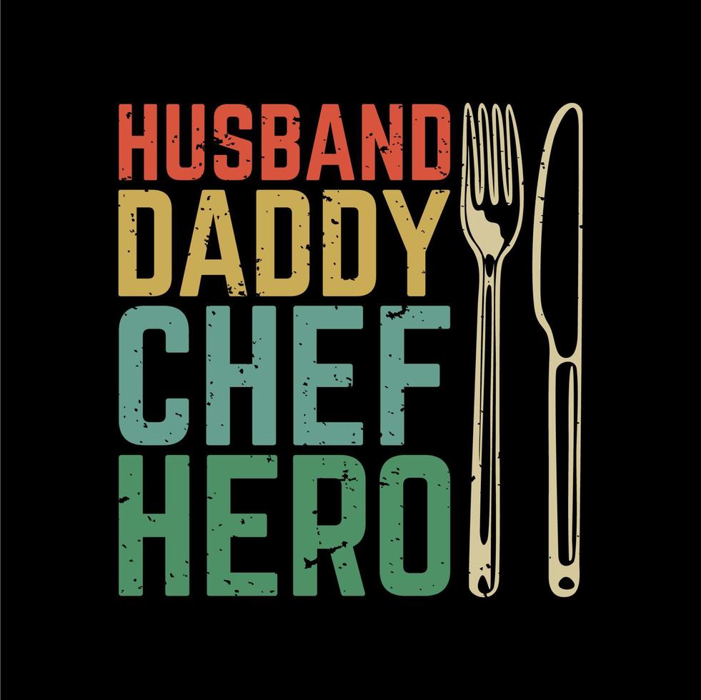 t shirt design husband daddy chef hero with knife, fork and black background vintage illustration vector