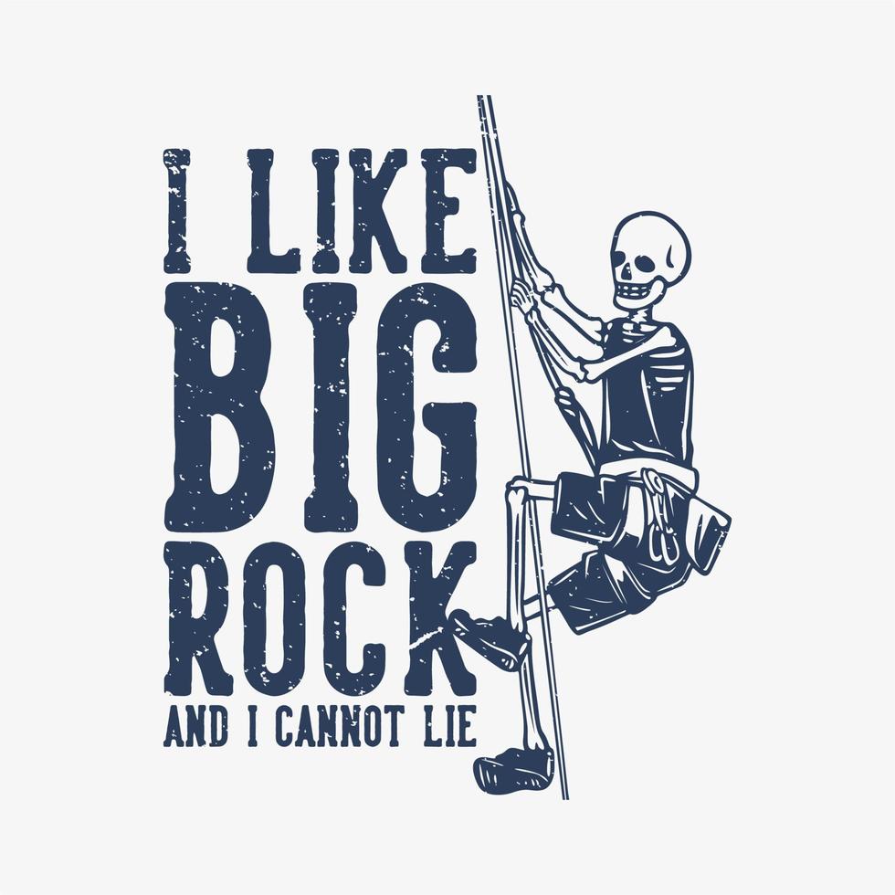 t shirt design i like big rock and i cannot lie with skeleton climbing on the rope vintage illustration vector