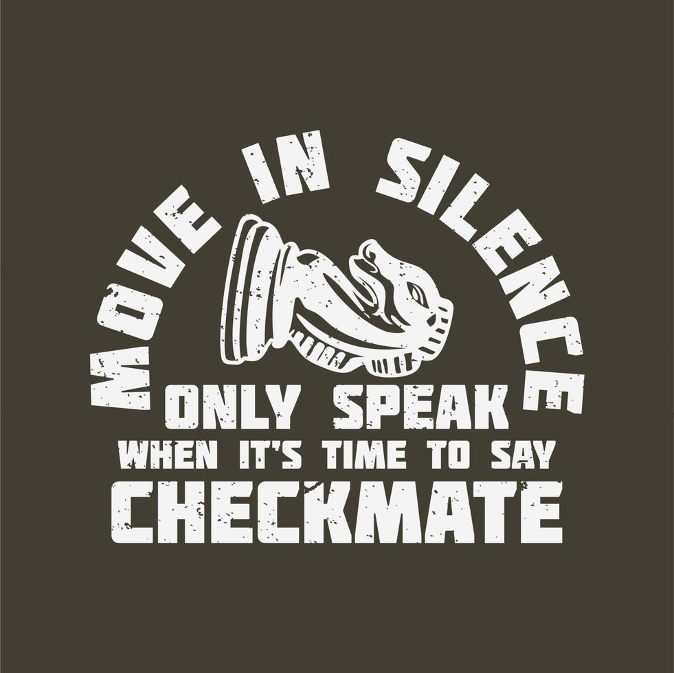 t shirt design t shirt design move in silence only speak when it's time to say checkmate with knight chess pawn vector