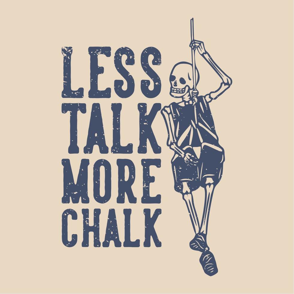 t shirt design less talk more chalk with skeleton hanging on the rope vintage illustration vector