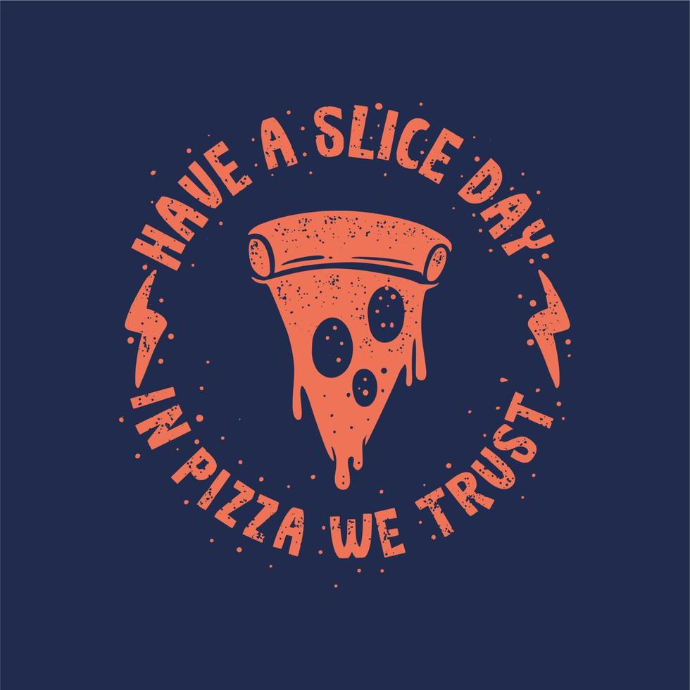 tener un día de rebanada, en pizza confiamos en el diseño de camisetas vintage vector