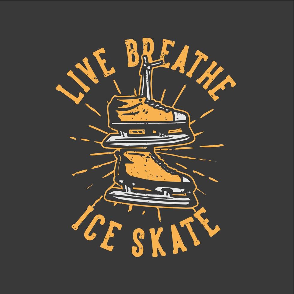 tshirt design slogan typography live breathe ice skate with ice