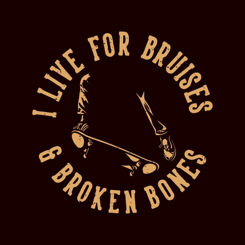 vintage slogan typography i live for bruises broken bones for t shirt design vector