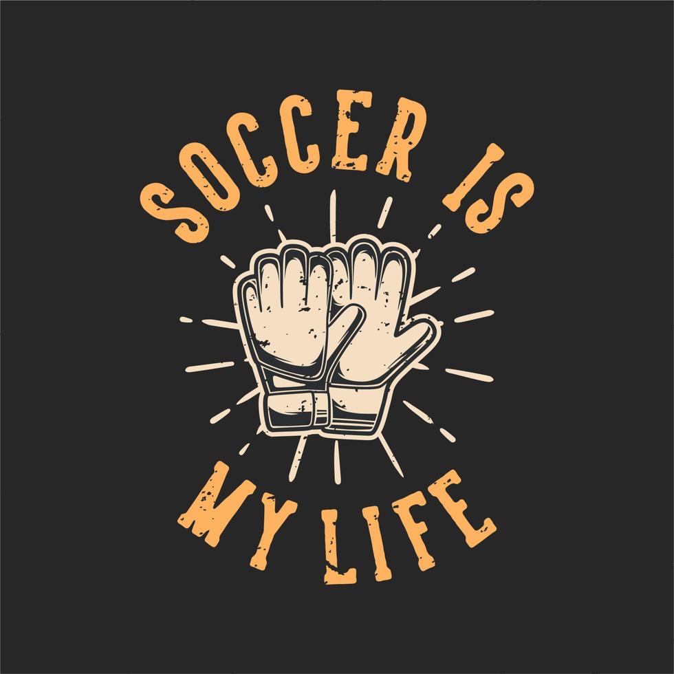 vintage slogan typography soccer is my live for t shirt design vector