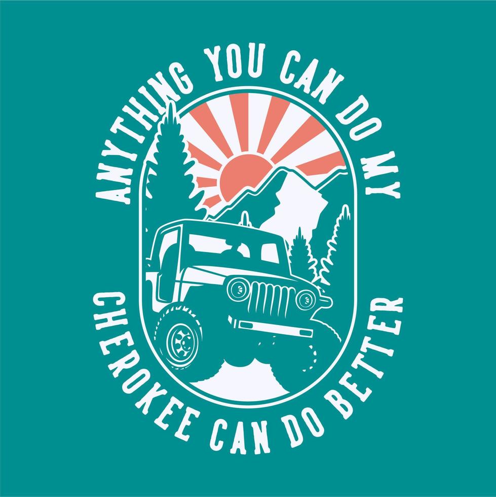 vintage slogan typography anything you can do my cherokee can do better for t shirt design vector