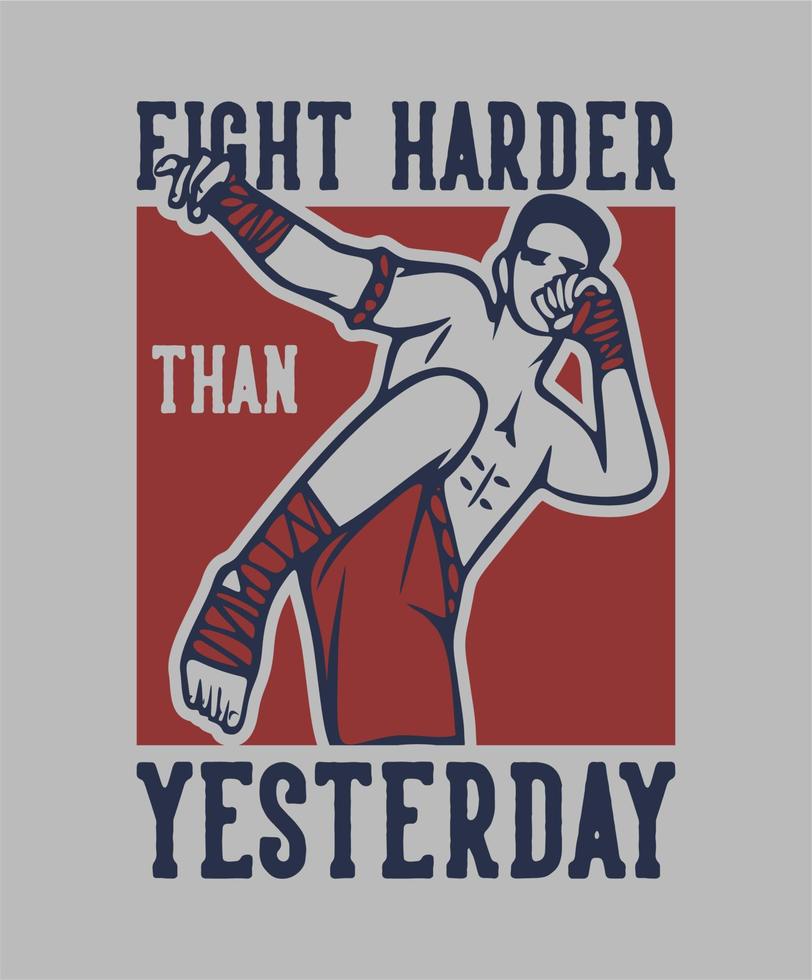 diseño de camiseta lucha más duro que ayer con la ilustración vintage del artista de artes marciales muay thai vector