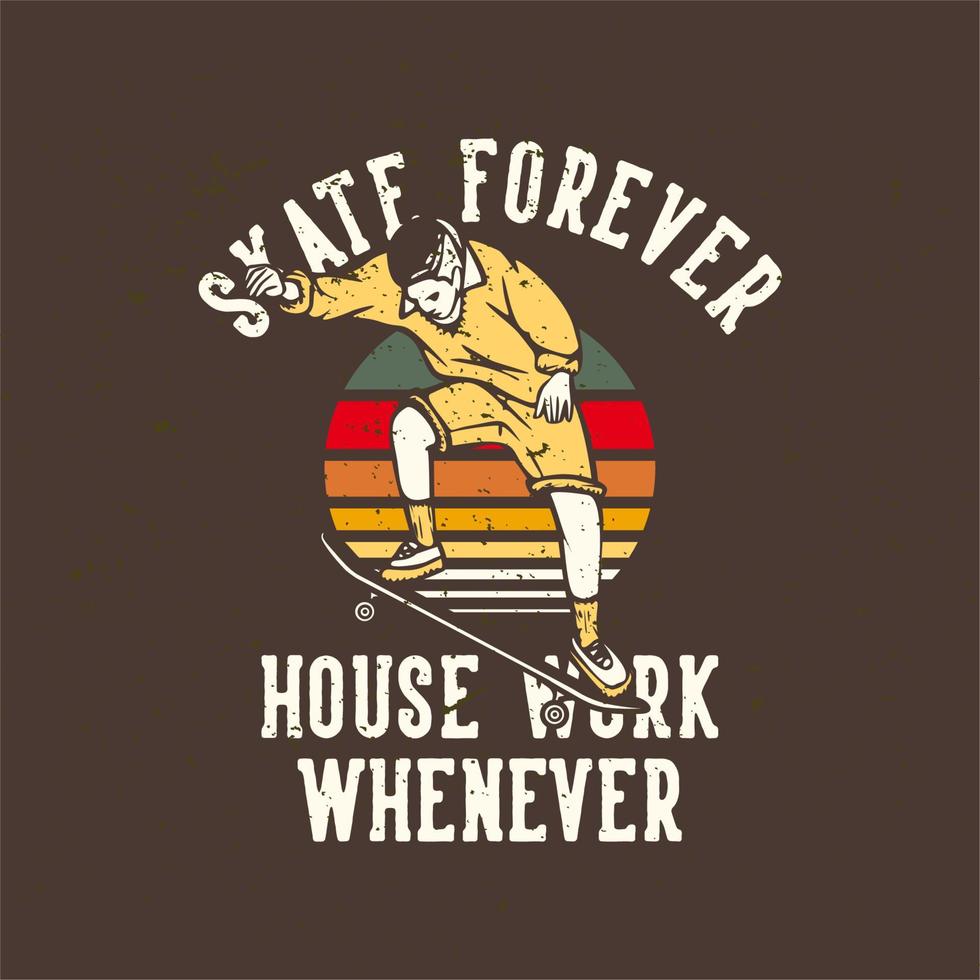 T-shirt design slogan typography skate forever house work whenever with skater playing skateboard vintage illustration vector
