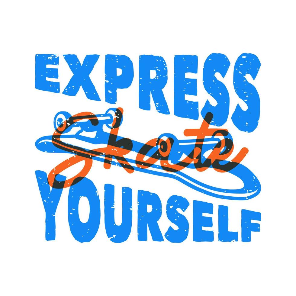 vintage slogan typography express skate yourself for t shirt design vector
