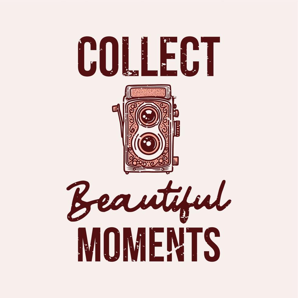 vintage slogan typography collect beautiful moment for t shirt design vector
