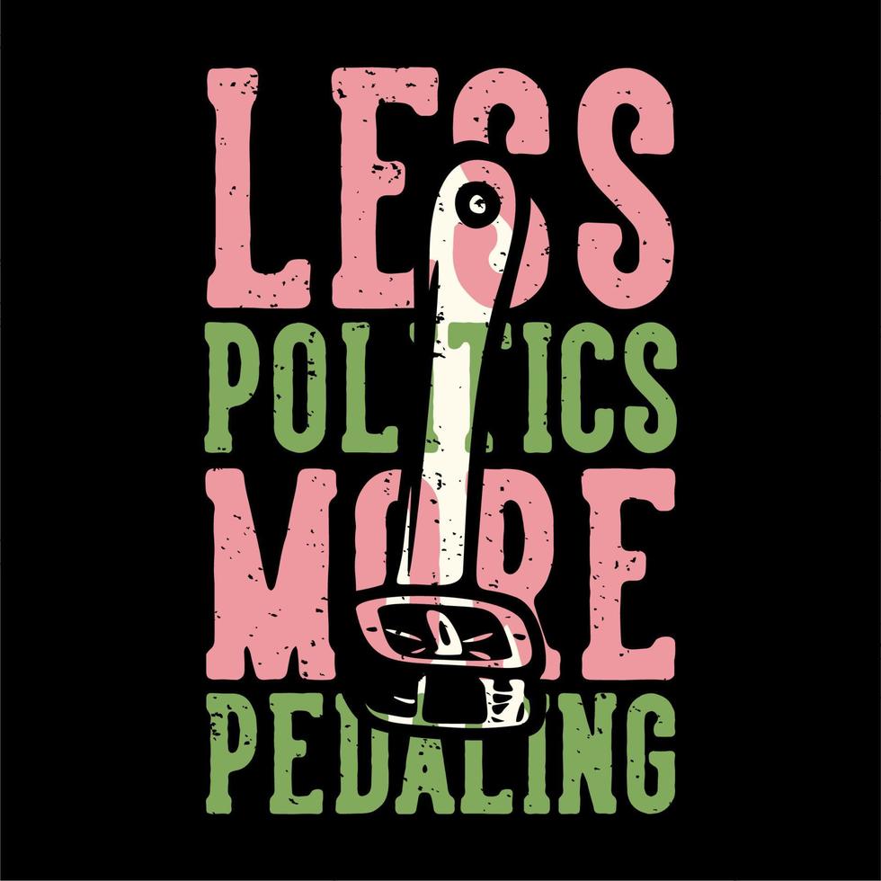 diseño de camiseta lema tipografía menos política más pedaleo con pedal de bicicleta ilustración vintage vector
