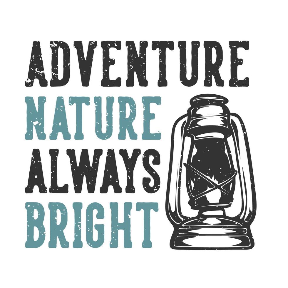 diseño de camiseta lema tipografía aventura naturaleza siempre brillante con linterna de camping ilustración vintage en blanco y negro vector