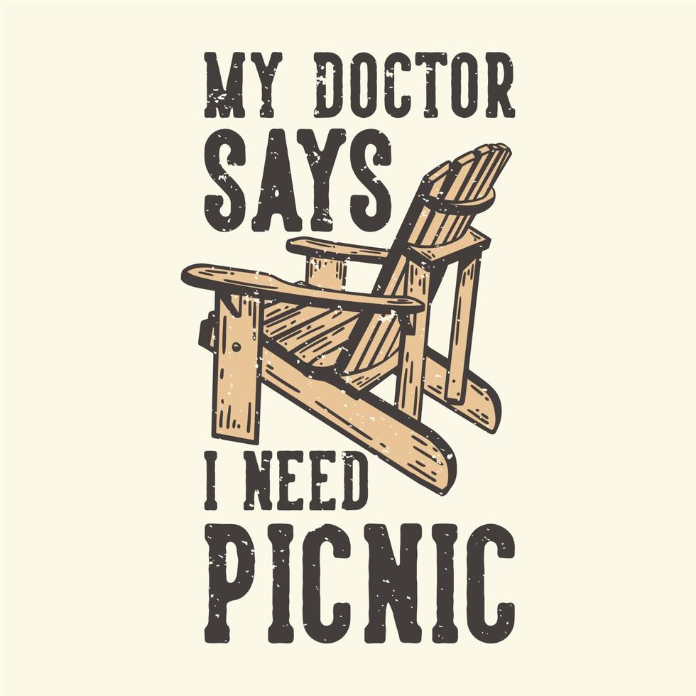 Tshirt design slogan typography my doctor says i need picnic with