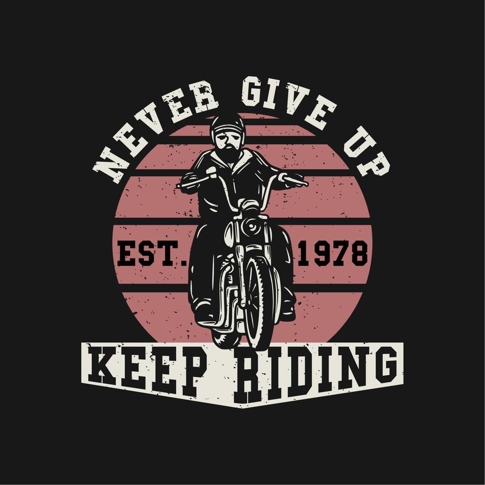 logo design never give up keep riding est 1978 with man riding motorcycle vintage illustration vector