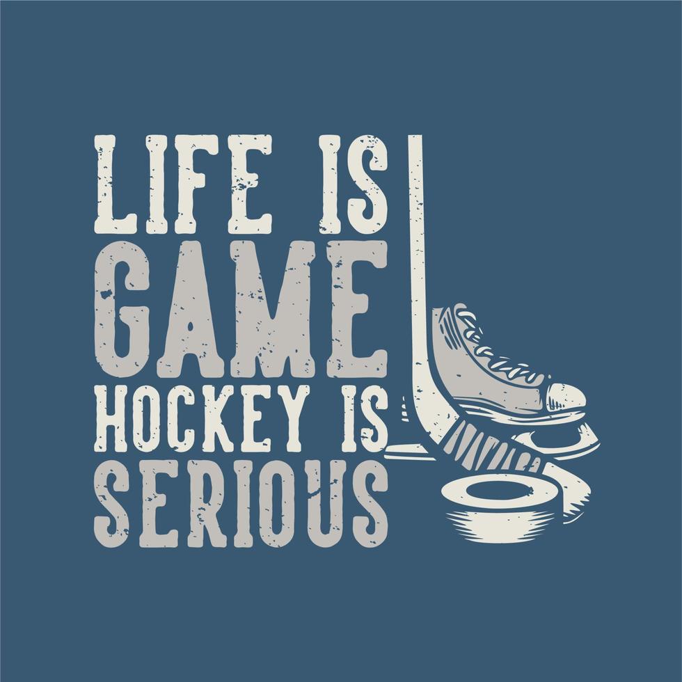 t shirt design life is game hockey is serious with hockey stuffs vintage illustration vector