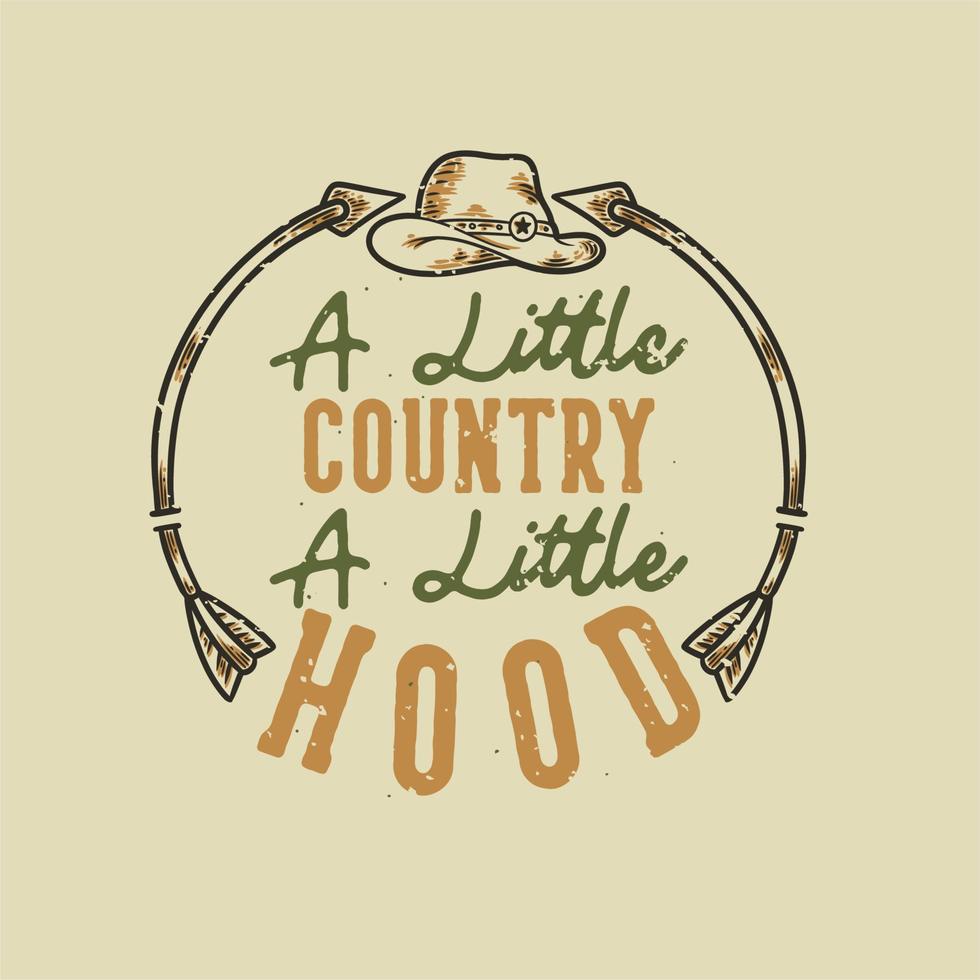 vintage slogan typography a little country a little hood for t shirt design vector