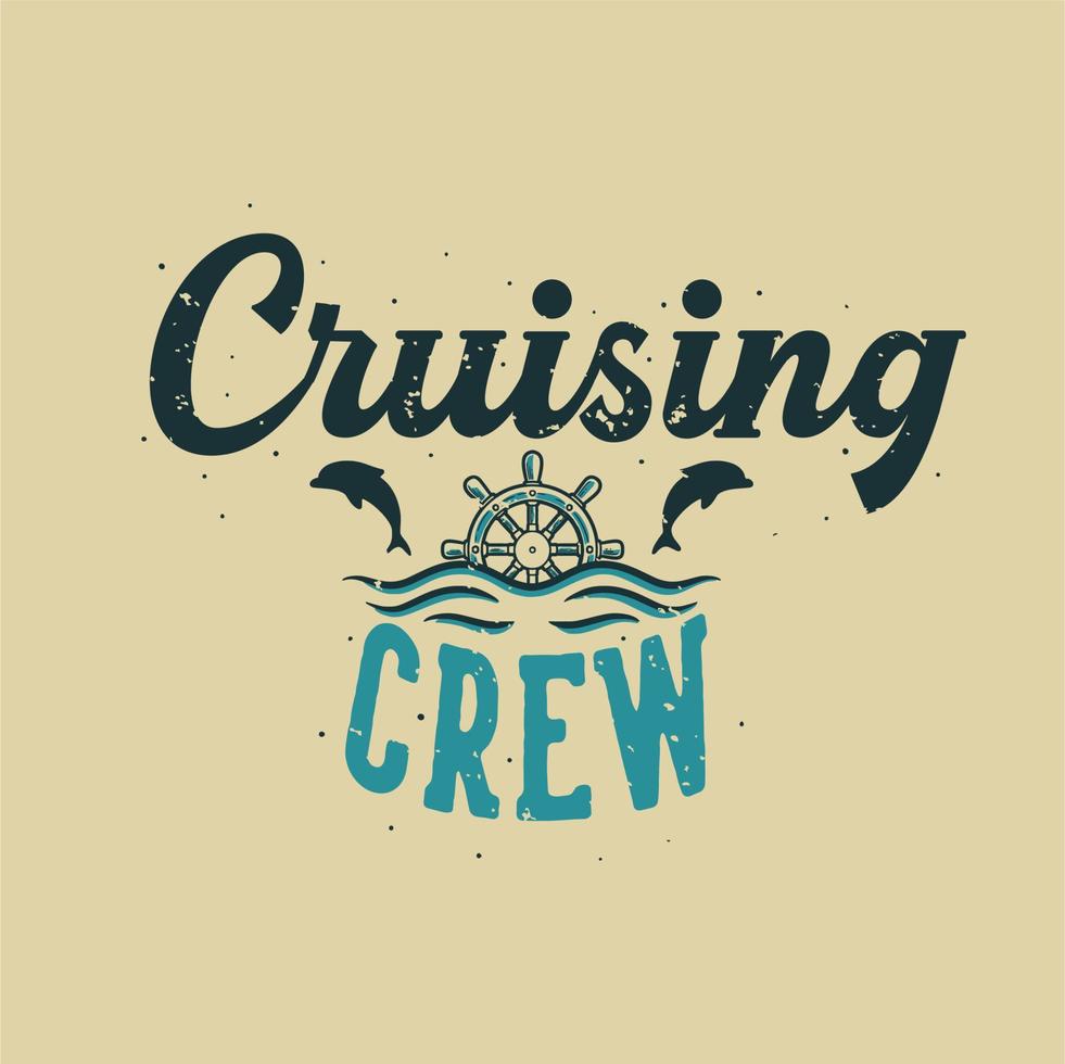 vintage slogan typography cruising crew for t shirt design vector