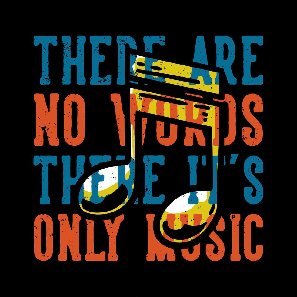 diseño de camisetas tipografía lema no hay palabras allí es solo música con nota musical ilustración vintage vector