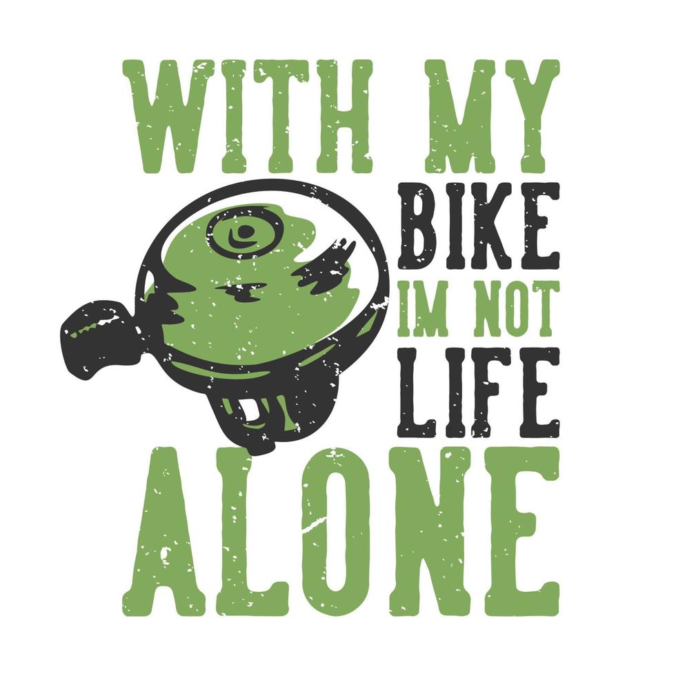 diseño de camisetas tipografía de lema con mi bicicleta no estoy solo en la vida con campanas de bicicleta ilustración vintage vector