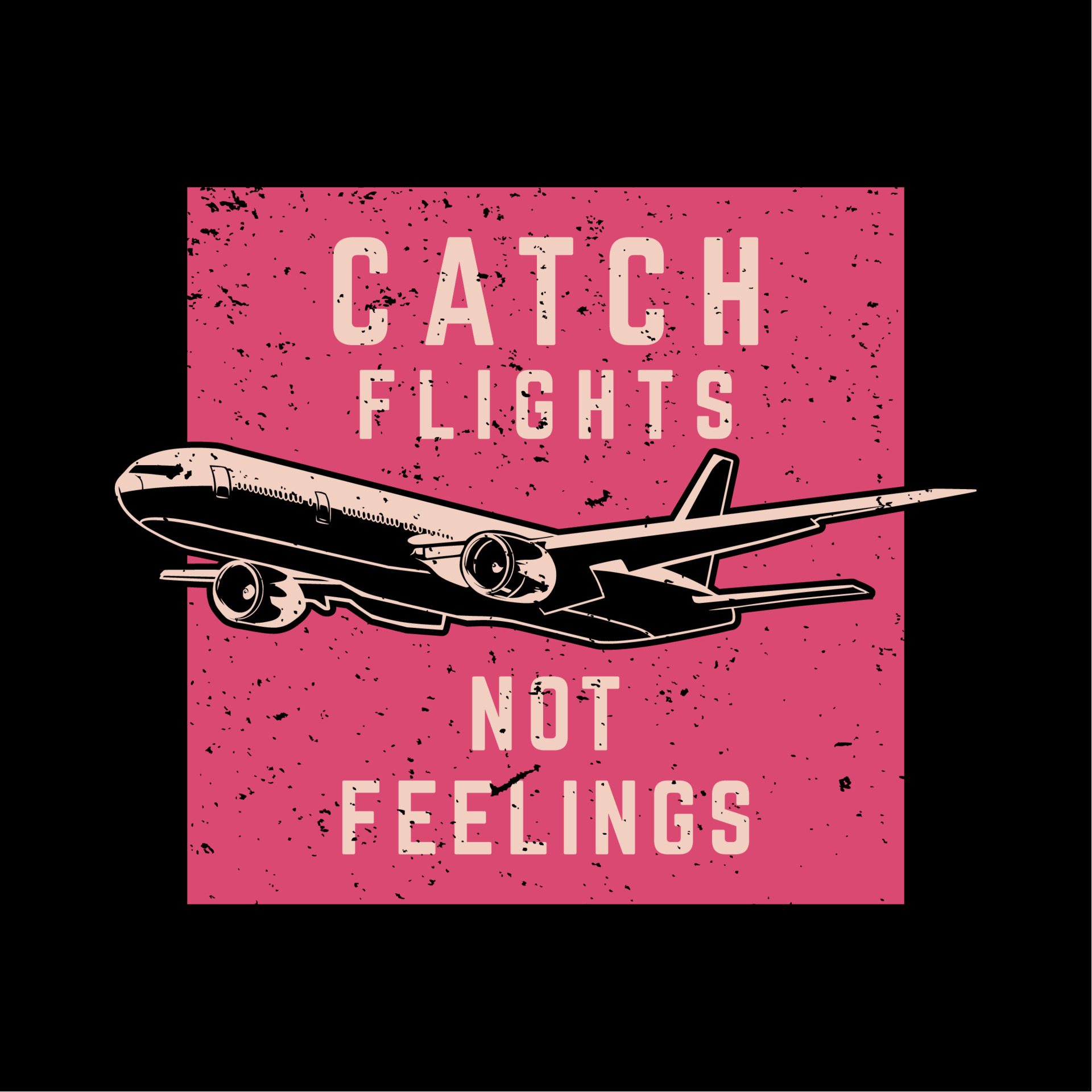 t shirt design catch flight not feelings with plane and black