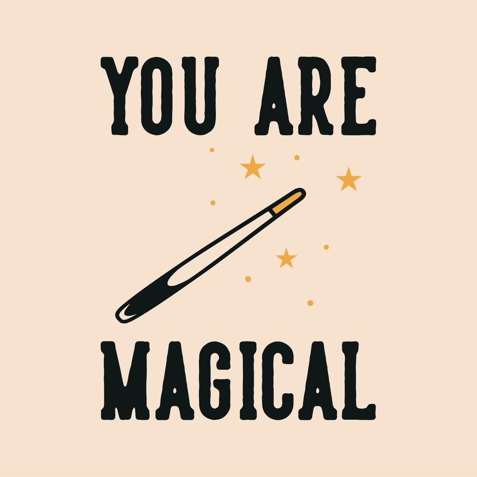 vintage slogan typography you are magical for t shirt design vector