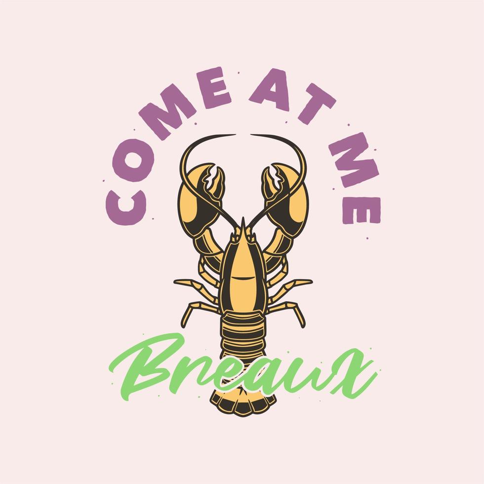 vintage slogan typography come at me breaux for t shirt design vector