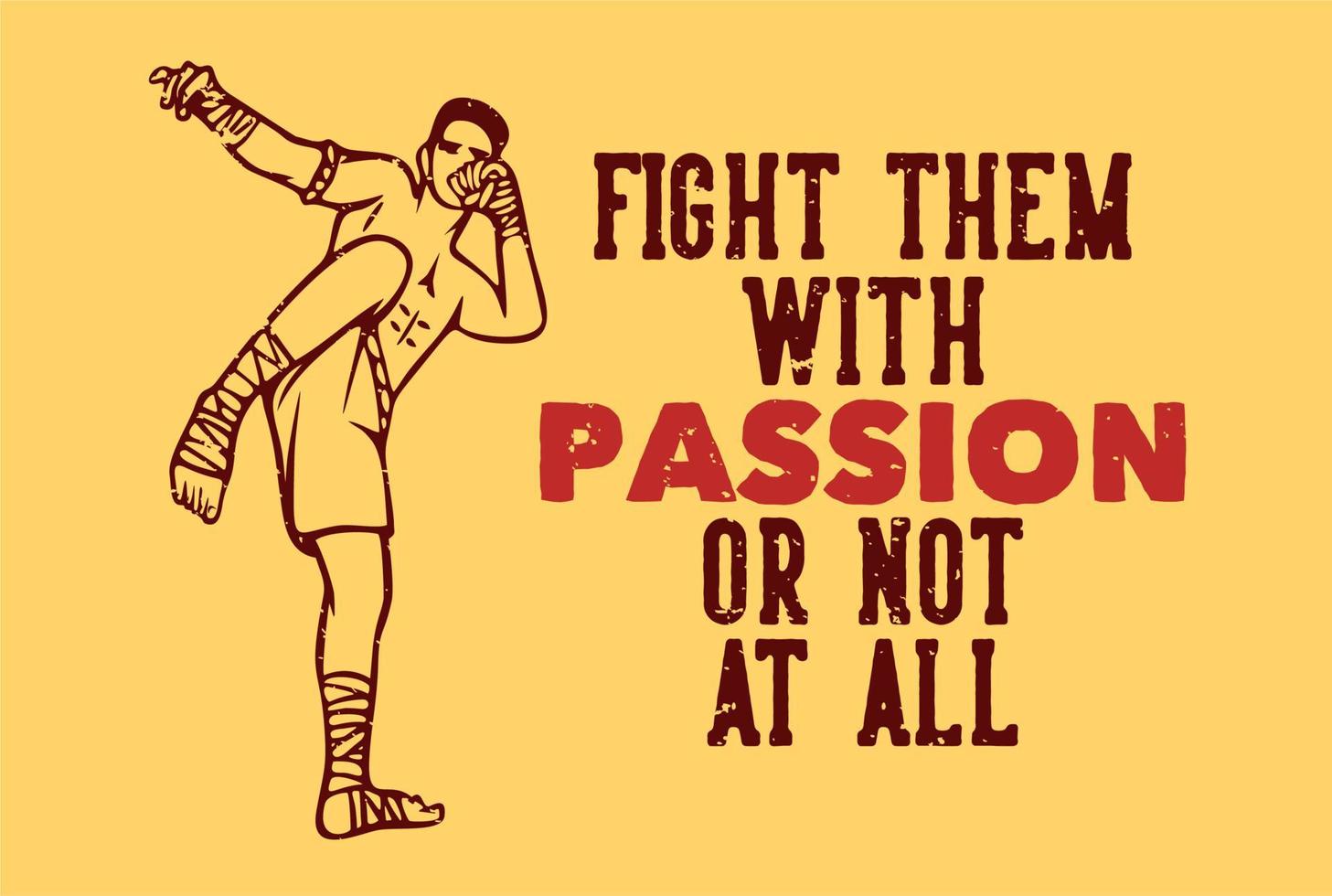 diseño de camiseta lucha contra ellos con pasión o nada con muay thai artista de artes marciales ilustración vintage vector