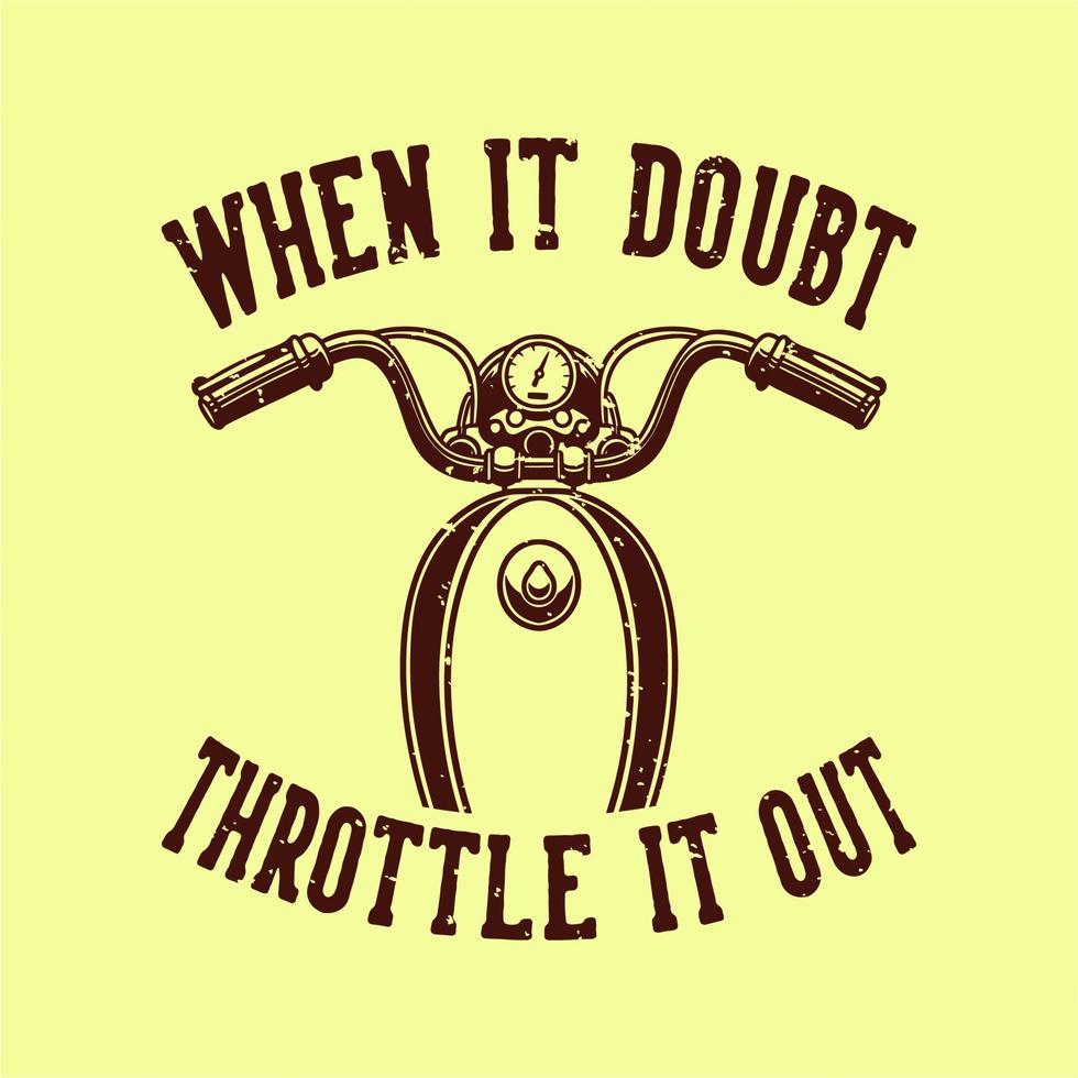 vintage slogan typography when it doubt throttle it out for t shirt design vector