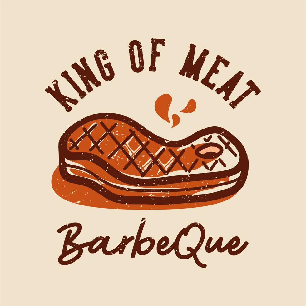 t-shirt design king of meat barbeque with grilled meat vintage illustration vector