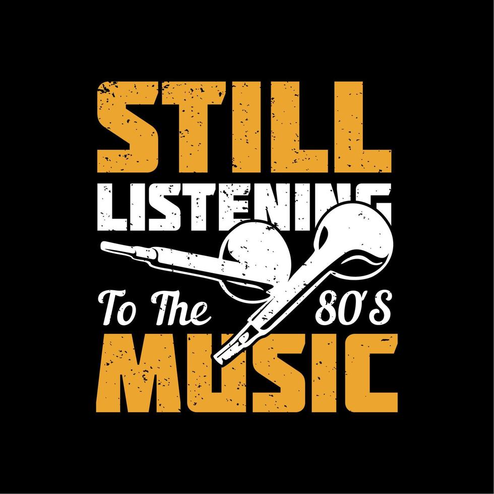 t shirt design still listening to the 80's music with handsfree and black background vintage illustration vector