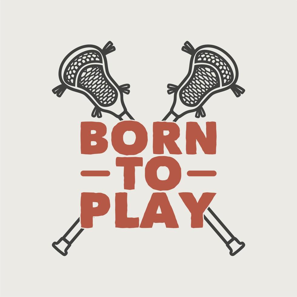 vintage slogan typography born to play for t shirt design vector