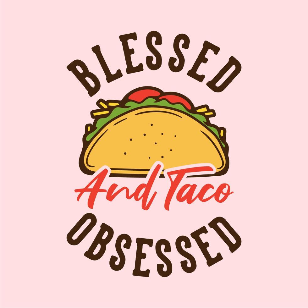 vintage slogan typography blessed and taco obsessed for t shirt design vector