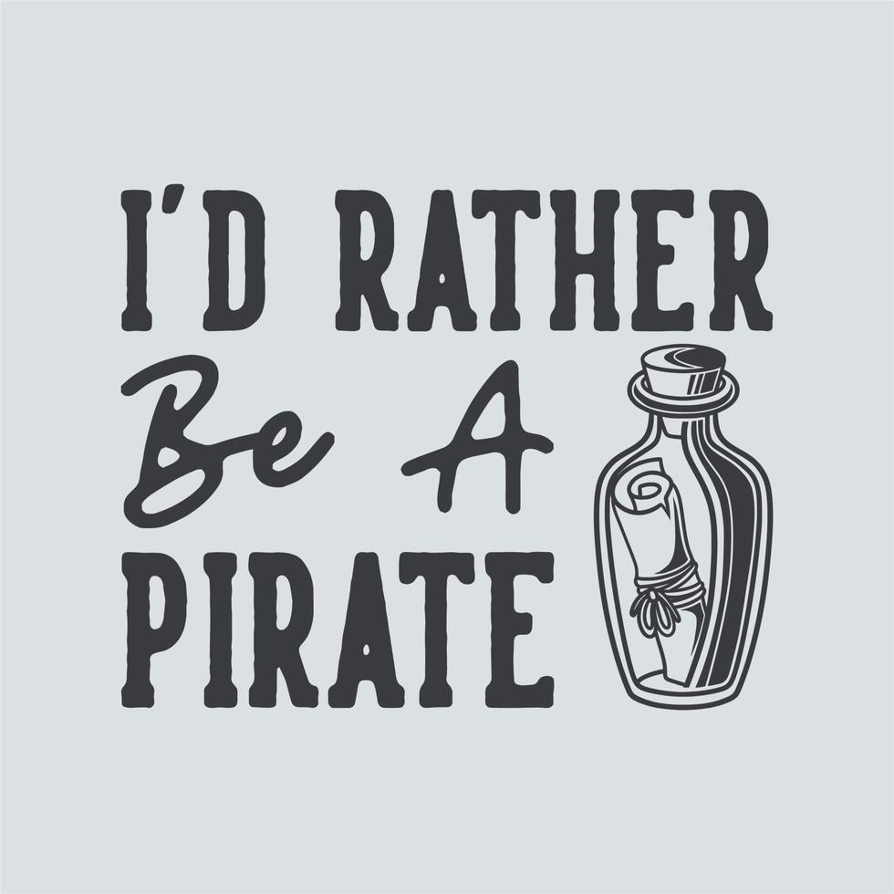 vintage slogan typography i'd rather be a pirate for t shirt design vector