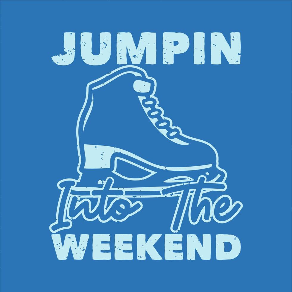 vintage slogan typography jumpin into the weekend for t shirt design vector