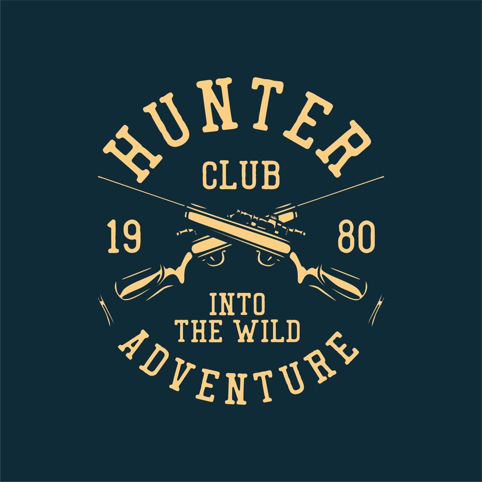 t shirt design hunter club 19 80 into the wild adventure with hunting rifle vintage illustration vector