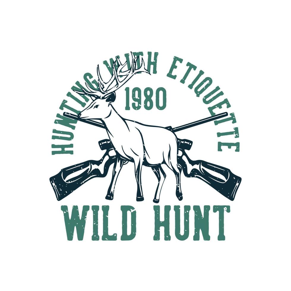 t shirt design hunting with etiquette wild hunt with deer and hunting rifle vintage illustration vector