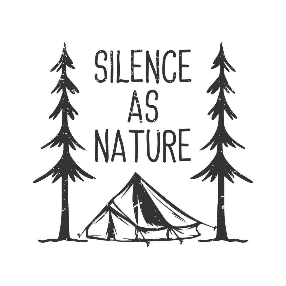 diseño de camiseta lema tipografía silencio como naturaleza con tienda de campaña y árboles ilustración vintage en blanco y negro vector
