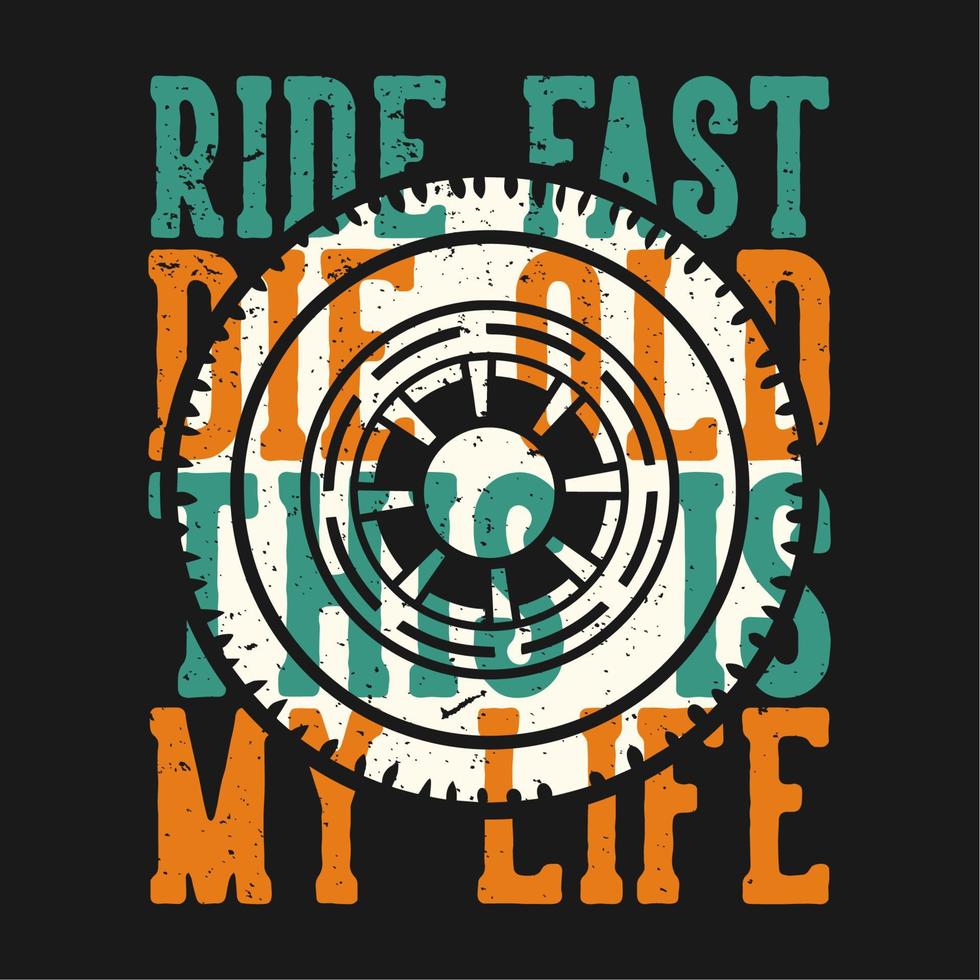 T-shirt design slogan typography ride fast die old this is my life with wheels vintage illustration vector
