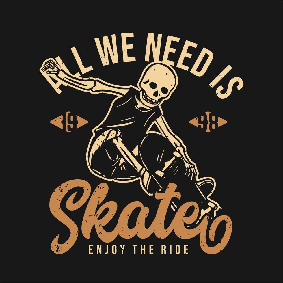 diseño de camiseta todo lo que necesitamos es patinar disfrutar del paseo 1998 con esqueleto jugando patineta ilustración vintage vector