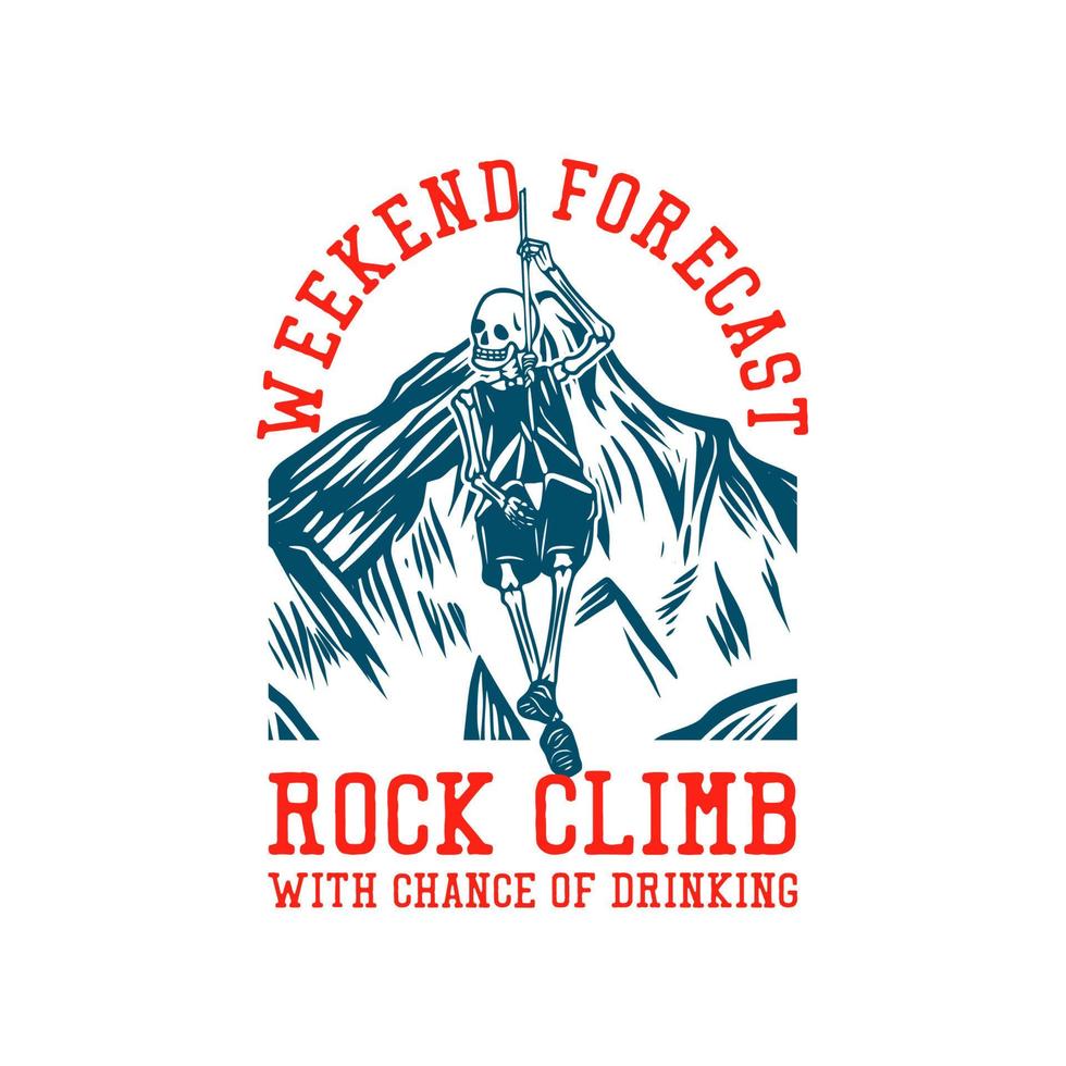 diseño de camiseta pronóstico de fin de semana escalada en roca con posibilidad de beber con esqueleto colgando de la cuerda ilustración vintage vector