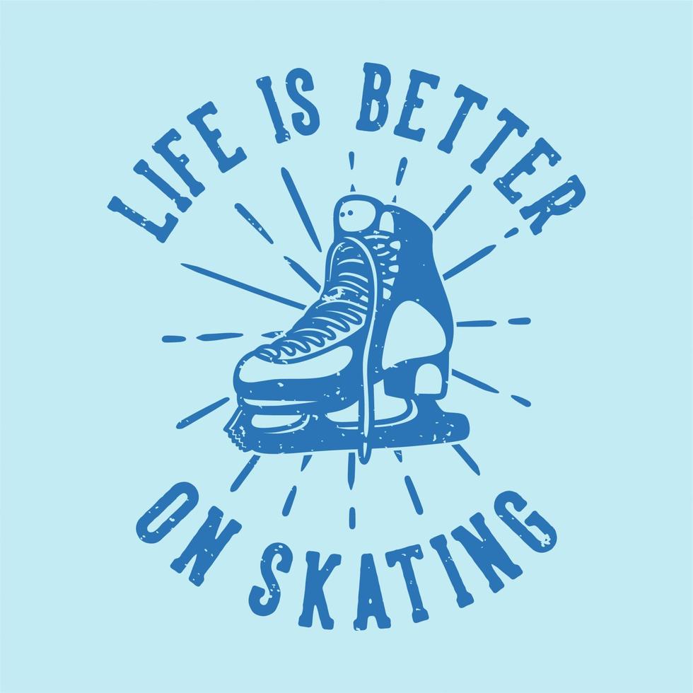 tipografía de lema vintage la vida es mejor en el patinaje para el diseño de camisetas vector