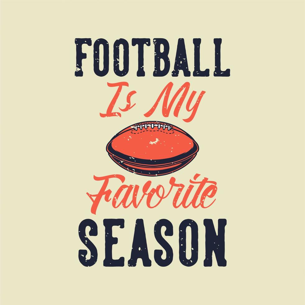 vintage slogan typography football is my favorite season for t shirt design vector
