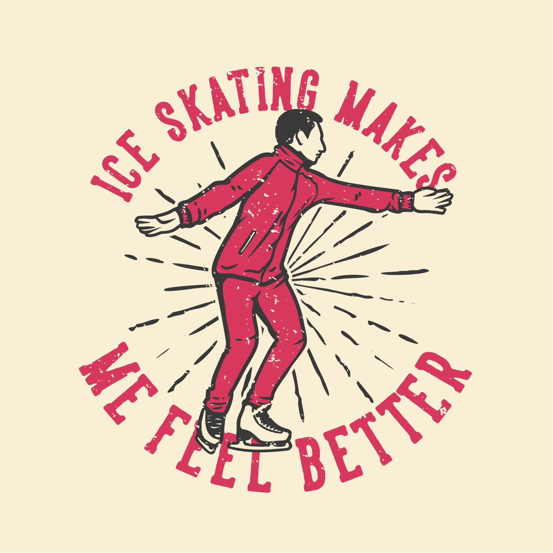 tshirt design slogan typography ice skating makes me feel better with