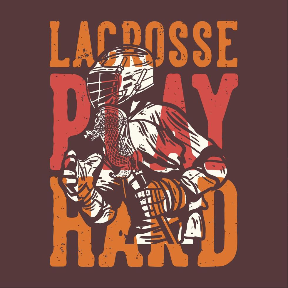 diseño de camiseta lema tipografía lacrosse jugar duro con el hombre que sostiene el palo de lacrosse mientras juega lacrosse vector