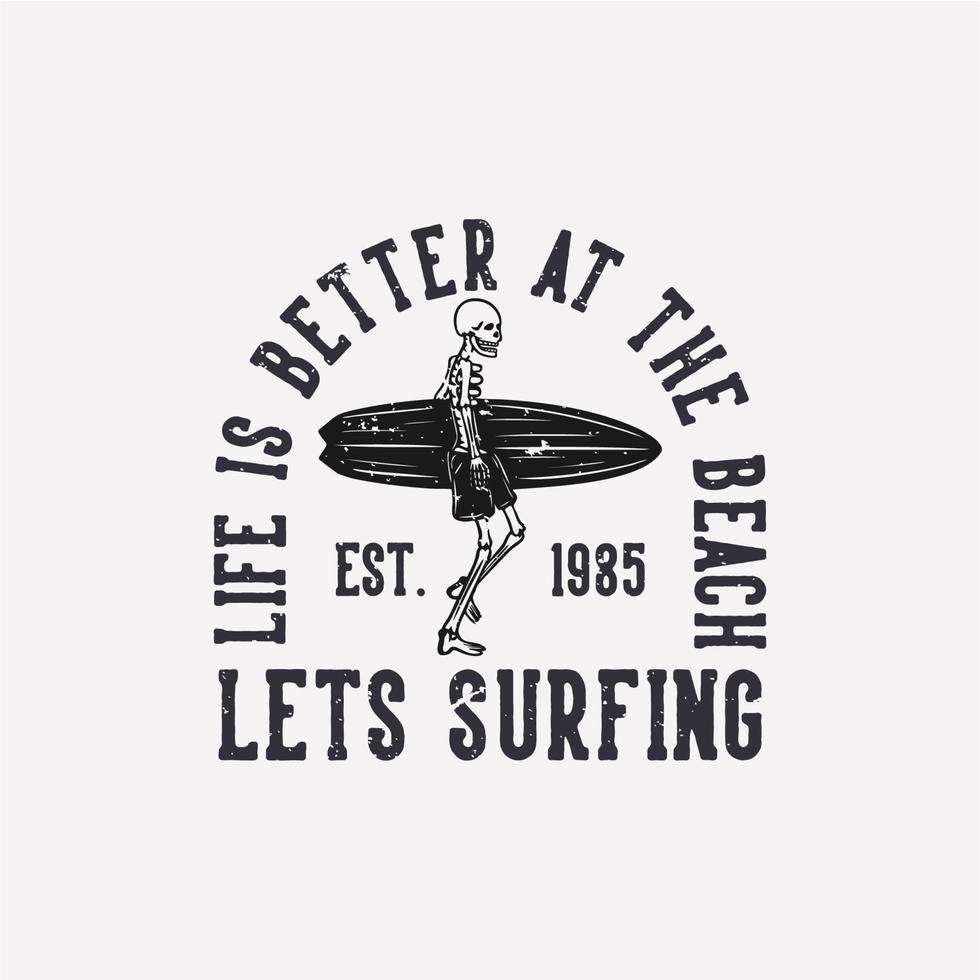 diseño de camiseta la vida es mejor en la playa surfeamos est 1985 con esqueleto llevando tabla de surf ilustración vintage vector