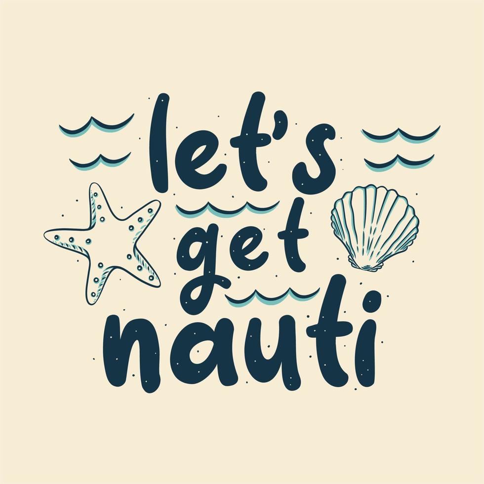 vintage slogan typography let's get nauti for t shirt design vector