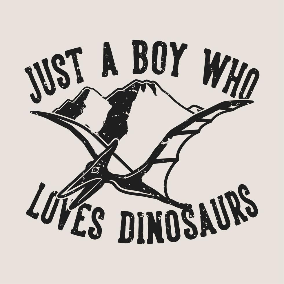 tipografía de eslogan vintage solo un niño que ama a los dinosaurios para el diseño de camisetas vector