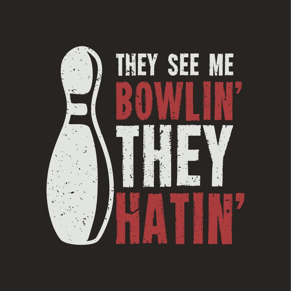 diseño de camiseta me ven bowlin 'ellos odian' con bolos y fondo marrón ilustración vintage vector